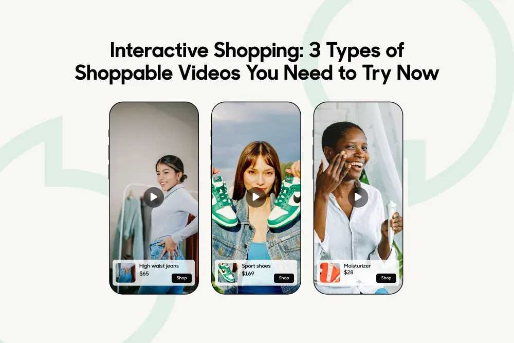 3 Types of Shoppable Videos You Need to Try Now